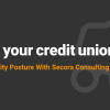 Increase Your Credit Unions Cybersecurity Posture With Secora Consulting