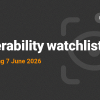 Vulnerability Watchlist: Week Ending 7 June 2026