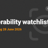 Vulnerability Watchlist: Week Ending 28 June 2026